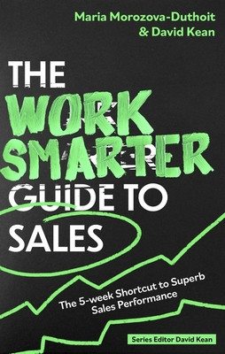 The Work Smarter Guide to Sales: The 5-Week Shortcut to Superb Sales Performance (Morozova-Duthoit Maria)(Paperback)