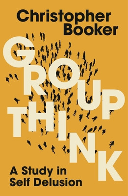 Groupthink: A Study in Self Delusion (Booker Christopher)(Paperback)