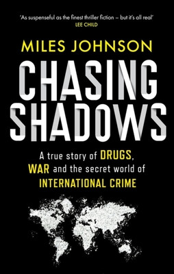 Chasing Shadows: A True Story of Drugs, War and the Secret World of International Crime (Johnson Miles)(Paperback)