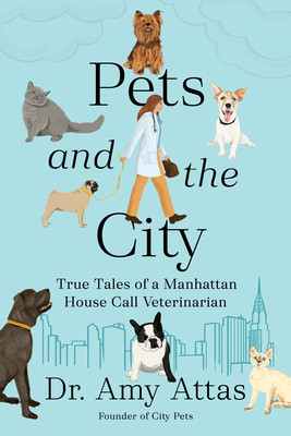 Pets and the City: True Tales of a Manhattan House Call Veterinarian (Attas Amy)(Pevná vazba)