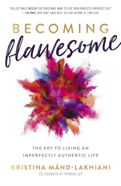 Becoming Flawesome - The Key to Living an Imperfectly Authentic Life (Mand-Lakhiani Kristina)(Paperback / softback)