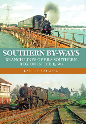 Southern By-Ways - Branch Lines of BR's Southern Region in the 1960s (Golden Laurie)(Paperback / softback)