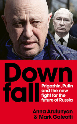 Downfall: Prigozhin and Putin, and the New Fight for the Future of Russia (Galeotti Mark)(Pevná vazba)