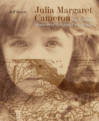 Julia Margaret Cameron: The Colonial Shadows of Victorian Photography (Rosen Jeff)(Pevná vazba)
