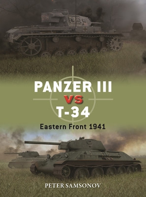 Panzer III Vs T-34: Eastern Front 1941 (Samsonov Peter)(Paperback)