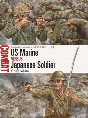 US Marine Vs Japanese Soldier: Saipan, Guam, and Peleliu, 1944 (Adams Gregg)(Paperback)