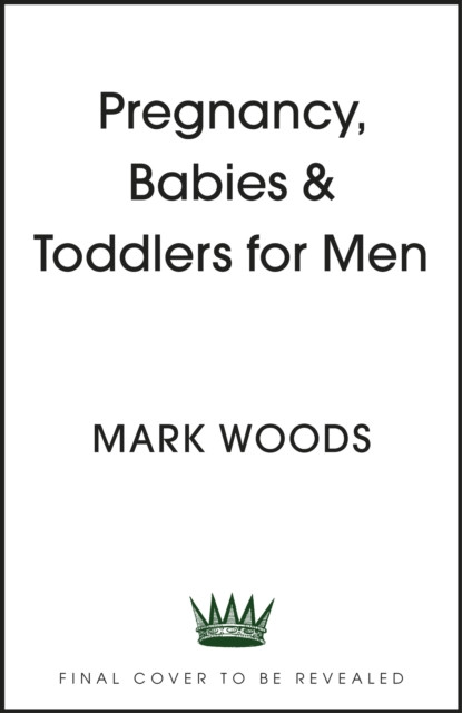 Pregnancy, Babies & Toddlers for Men (Woods Mark)(Paperback / softback)