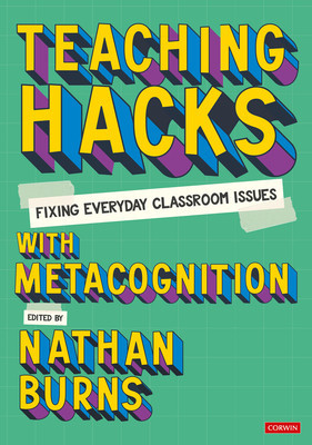 Teaching Hacks: Fixing Everyday Classroom Issues with Metacognition (Burns Nathan)(Paperback)