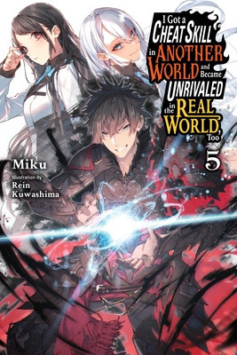 I Got a Cheat Skill in Another World and Became Unrivaled in the Real World, Too, Vol. 5 (Light Novel) (Miku)(Paperback)