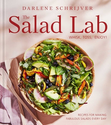 The Salad Lab: Whisk, Toss, Enjoy!: Recipes for Making Fabulous Salads Every Day (a Cookbook) (Schrijver Darlene)(Pevná vazba)