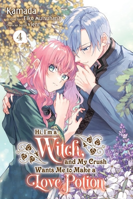 Hi, I'm a Witch, and My Crush Wants Me to Make a Love Potion, Vol. 4 (Mutsuhana Eiko)(Paperback)