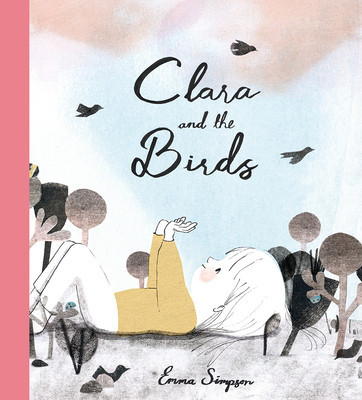 Clara and the Birds: A Picture Book (Simpson Emma)(Pevná vazba)