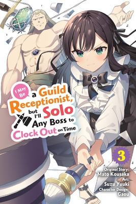 I May Be a Guild Receptionist, But I'll Solo Any Boss to Clock Out on Time, Vol. 3 (Manga) (Kousaka Mato)(Paperback)