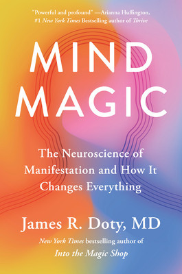 Mind Magic: The Neuroscience of Manifestation and How It Changes Everything (Doty James R.)(Pevná vazba)