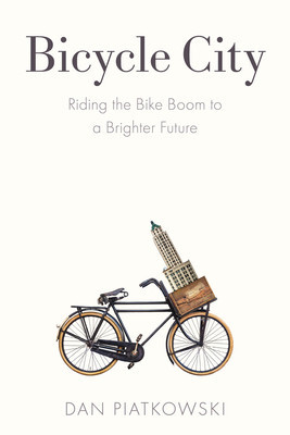 Bicycle City: Riding the Bike Boom to a Brighter Future (Piatkowski Dan)(Paperback)
