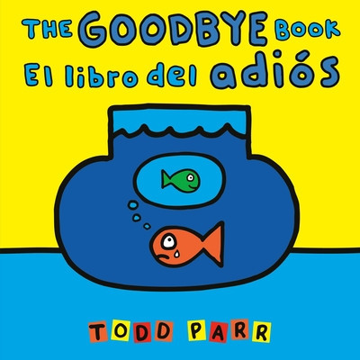 The Goodbye Book / El Libro del Adis (Parr Todd)(Paperback)