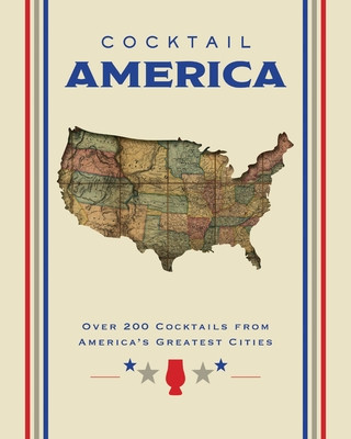 Cocktail America: Over 200 Cocktails from America's Greatest Cities (Cider Mill Press)(Pevná vazba)