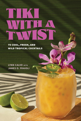 Tiki with a Twist: 75 Cool, Fresh, and Wild Tropical Cocktails (Calvo Lynn)(Pevná vazba)