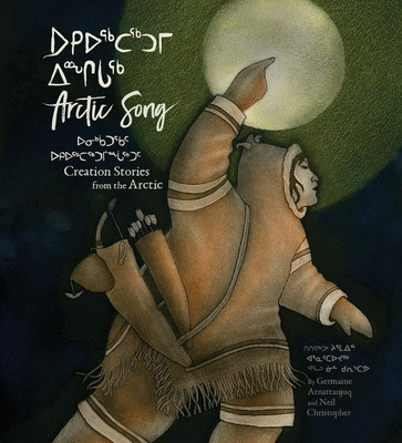 Arctic Song: Creation Stories from the Arctic (Arnattaujuq (Arnaktauyok) Germaine)(Pevná vazba)