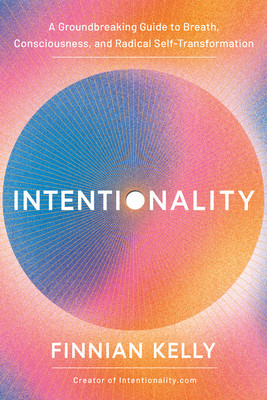 Intentionality: A Groundbreaking Guide to Breath, Consciousness, and Radical Self-Transformation (Kelly Finnian)(Pevná vazba)