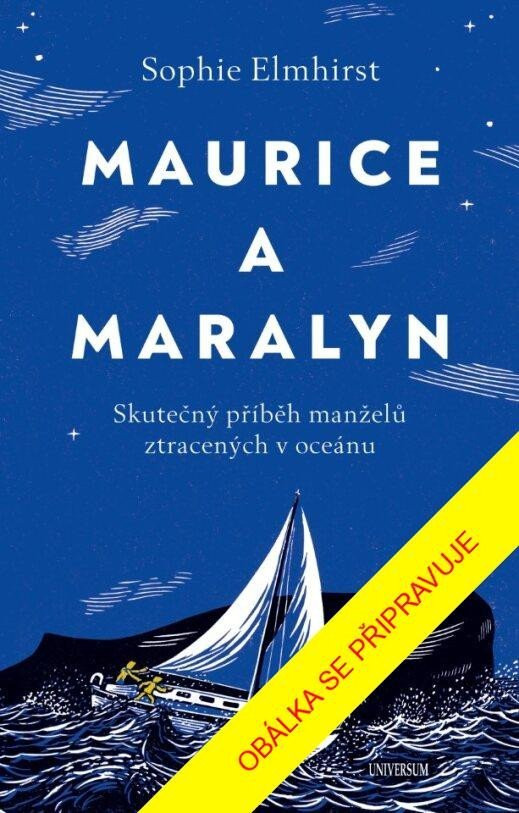 Maurice a Maralyn. Skutečný příběh manželů ztracených v oceánu - Sophie Elmhirst