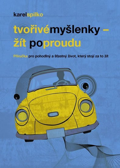 Žít po proudu - příručka pro pohodlný a šťastný život, který stojí za to žít - Karel Spilko