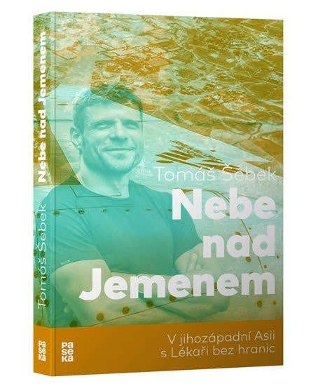 Nebe nad Jemenem - V jihozápadní Asii s Lékaři bez hranic, 1.  vydání - Tomáš Šebek