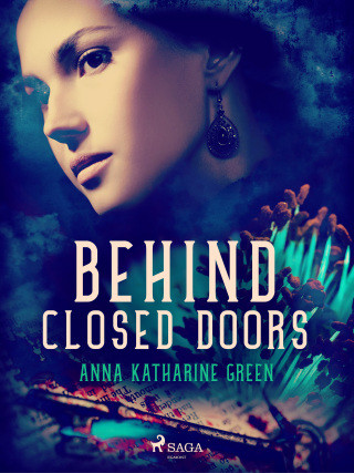 Behind Closed Doors - Anna Katharine Green - e-kniha