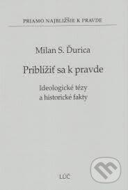 Priblížiť sa k pravde - Milan S. Ďurica