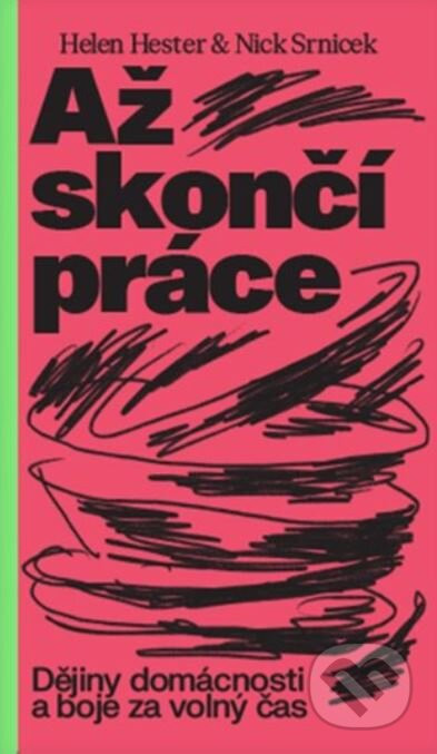 Až skončí práce - Helen Hester, Nick Srnicek