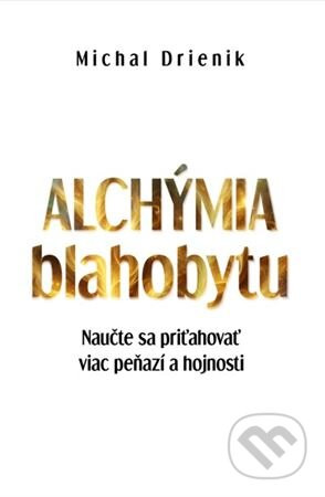 Alchýmia blahobytu - Michal Drienik