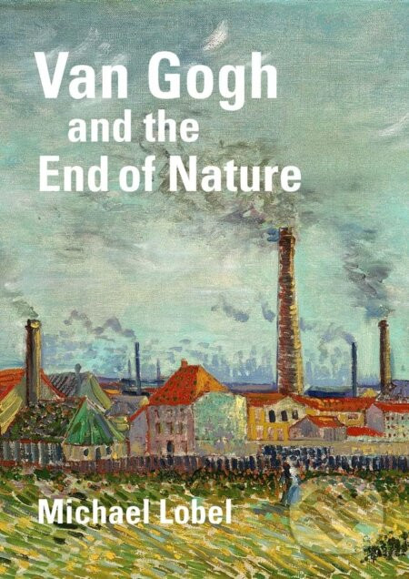 Van Gogh and the End of Nature - Michael Lobel