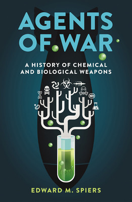Agents of War: A History of Chemical and Biological Weapons, Second Expanded Edition (Spiers Edward M.)(Paperback)