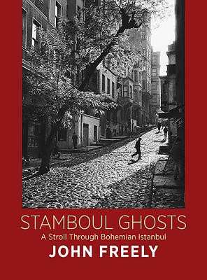 Stamboul Ghosts: A Stroll Through Bohemian Istanbul (Freely John)(Pevná vazba)