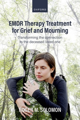 Emdr Therapy Treatment for Grief and Mourning: Transforming the Connection to the Deceased Loved One (Solomon Roger M.)(Paperback)