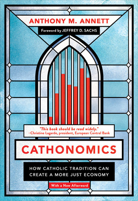 Cathonomics: How Catholic Tradition Can Create a More Just Economy (Annett Anthony M.)(Paperback)