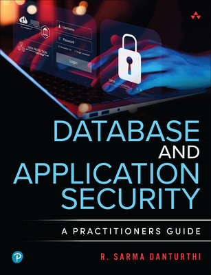 Database and Application Security: A Practitioner's Guide (Danturthi R. Sarma)(Paperback)