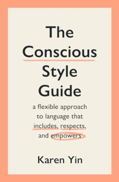 Conscious Style Guide - a flexible approach to language that includes, respects, and empowers (Yin Karen)(Paperback / softback)