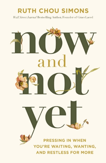 Now and Not Yet - Pressing in When Youre Waiting, Wanting, and Restless for More (Simons Ruth Chou)(Paperback / softback)
