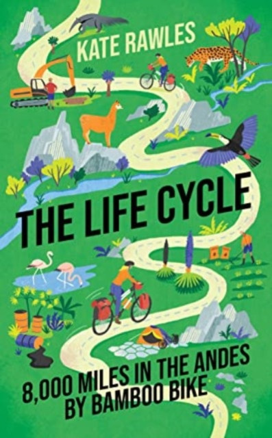 Life Cycle - 8,000 Miles in the Andes by Bamboo Bike (Rawles Kate)(Paperback / softback)