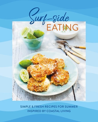 Surf-Side Eating: Simple & Fresh Recipes for Summer Inspired by Coastal Living (Ryland Peters & Small)(Pevná vazba)