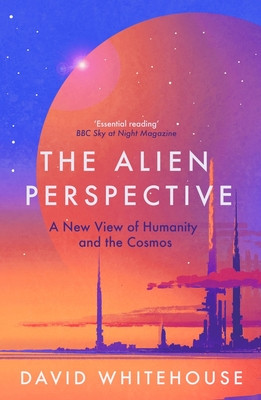 The Alien Perspective: A New View of Humanity and the Cosmos (Whitehouse David)(Paperback)
