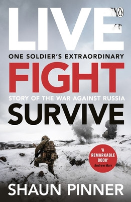 Live. Fight. Survive.: An Ex-British Soldier's Account of Courage, Resistance and Defiance Fighting for Ukraine Against Russia (Pinner Shaun)(Paperback)