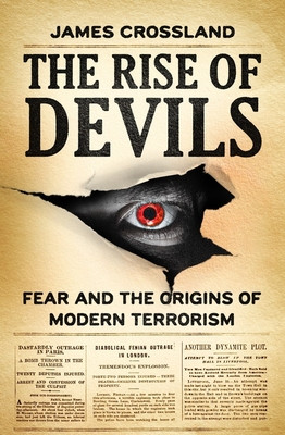 The Rise of Devils: Fear and the Origins of Modern Terrorism (Crossland James)(Paperback)