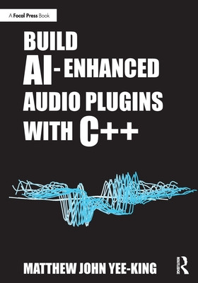 Build Ai-Enhanced Audio Plugins with C++ (Yee-King Matthew John)(Paperback)