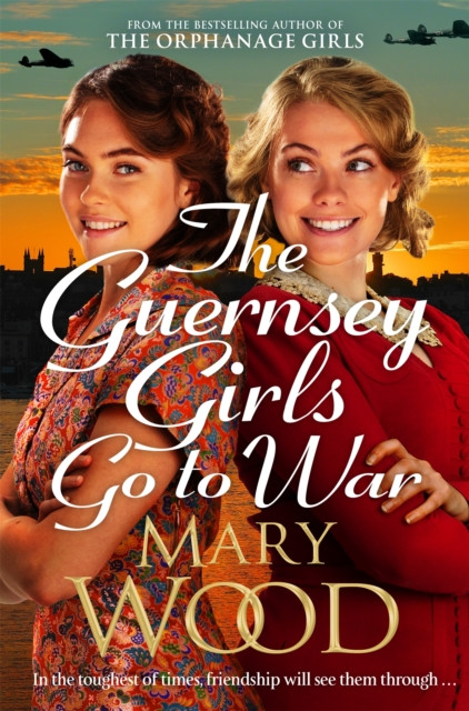 Guernsey Girls Go to War - A heart-breaking historical novel of two friends torn apart by war (Wood Mary)(Paperback / softback)