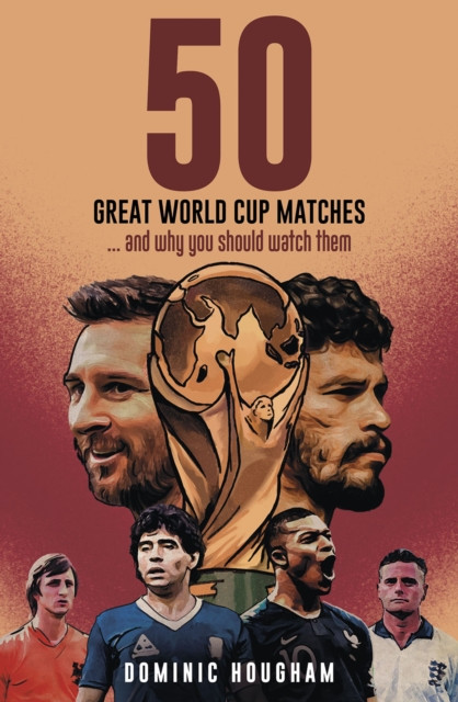 Fifty Great World Cup Matches - and Why You Should Watch Them! (Hougham Dominic)(Pevná vazba)