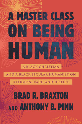 A Master Class on Being Human: A Black Christian and a Black Secular Humanist on Religion, Race, and Justice (Pinn Anthony)(Paperback)