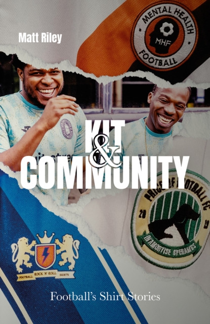Kit and Community - Football's Shirt Stories (Riley Matt)(Pevná vazba)
