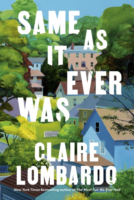 Same As It Ever Was - The immersive and joyful new novel from the author of Reeses Bookclub pick THE MOST FUN WE EVER HAD (Lombardo Claire)(Pevná vazba)